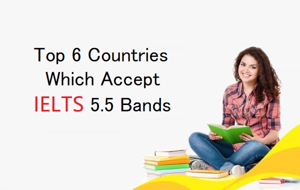 Top 6 Countries Which Accept IELTS 5.5 Bands